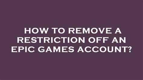 remove restriction epic games|epic games ban removal.